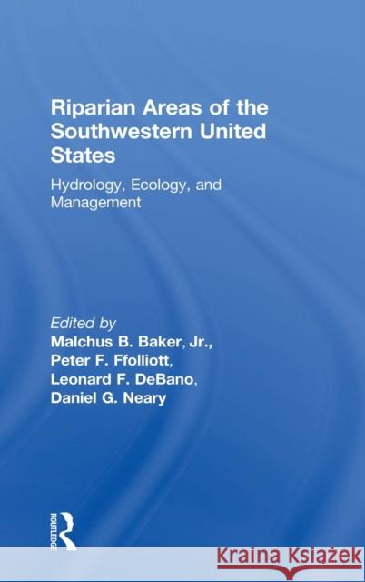 Riparian Areas of the Southwestern United States: Hydrology, Ecology, and Management Ffolliott, Peter F. 9781566706261 CRC Press