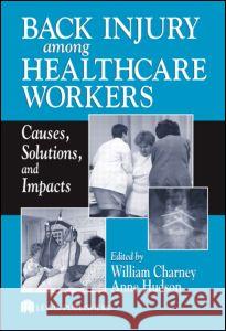 Back Injury Among Healthcare Workers: Causes, Solutions, and Impacts Charney, William 9781566706315 CRC Press