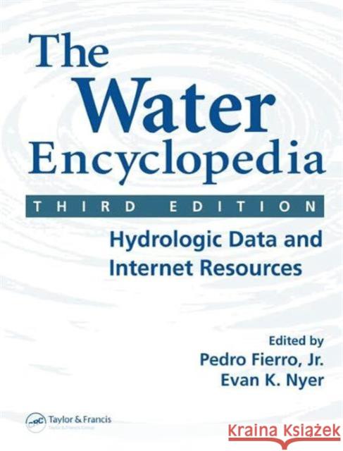 The Water Encyclopedia: Hydrologic Data and Internet Resources Nyer, Evan K. 9781566706452 CRC Press