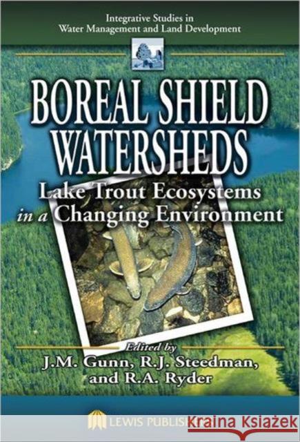 Boreal Shield Watersheds: Lake Trout Ecosystems in a Changing Environment Gunn, John 9781566706469