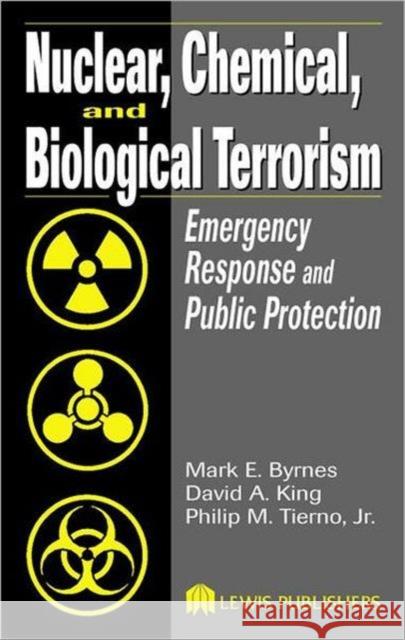Nuclear, Chemical, and Biological Terrorism: Emergency Response and Public Protection Byrnes, Mark E. 9781566706513 CRC Press