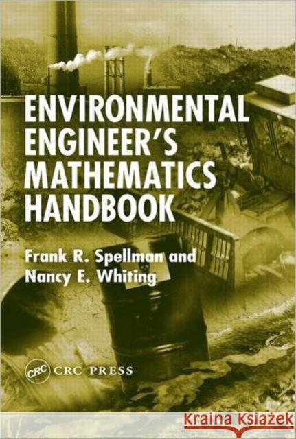 Environmental Engineer's Mathematics Handbook Frank R. Spellman Nancy Whiting 9781566706810 CRC Press
