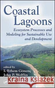 Coastal Lagoons: Ecosystem Processes and Modeling for Sustainable Use and Development Gonenc, I. Ethem 9781566706865 CRC Press