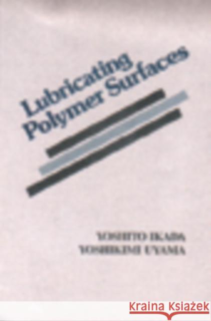 Lubricating Polymer Surfaces Yoshito Ikada Yoshikimi Uyama Uyama Uyama 9781566760133 CRC