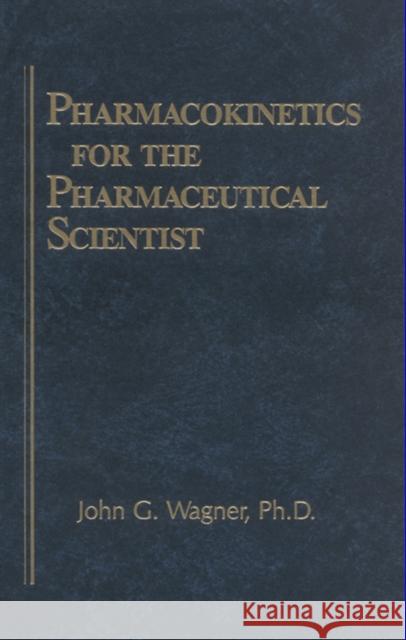 Pharmacokinetics for the Pharmaceutical Scientist John G. Wagner Wagner G. Wagner 9781566760324 CRC