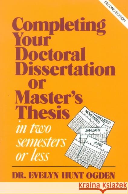 Completing Your Doctoral Dissertation/Master's Thesis in Two Semesters or Less Evelyn H. Ogden 9781566760355 Rowman & Littlefield Education