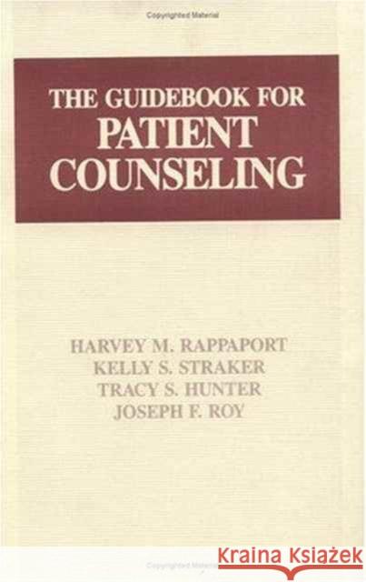 The Guidebook for Patient Counseling Kelly S. Straker Tracy S. Hunter Harvey M. Rappaport 9781566760898 CRC