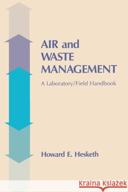 Air and Waste Management: A Laboratory and Field Handbook Hesketh, Howard D. 9781566761116