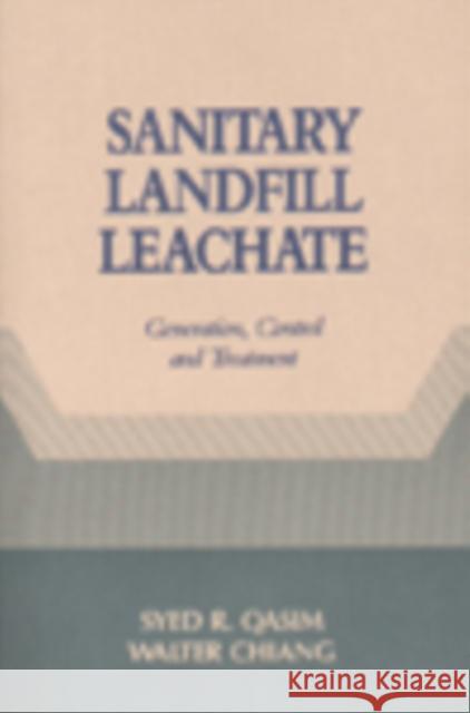 Sanitary Landfill Leachate: Generation, Control and Treatment Qasim, Syed R. 9781566761291