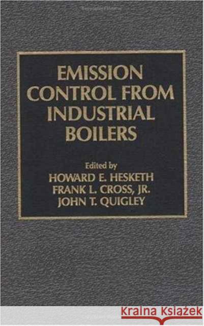 Emission Control from Industrial Boilers Howard E. Hesketh Quigley T. Quigley John T. Quigley 9781566761826