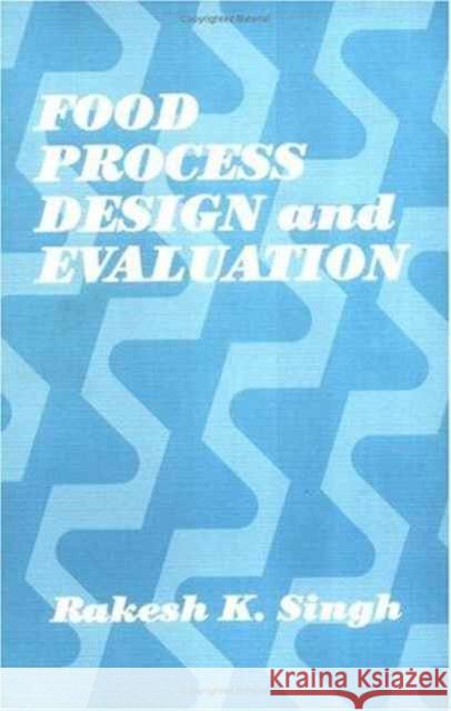 Food Process Design and Evaluation R. K. Singh Rakesh K. Singh Singh K. Singh 9781566762304 CRC