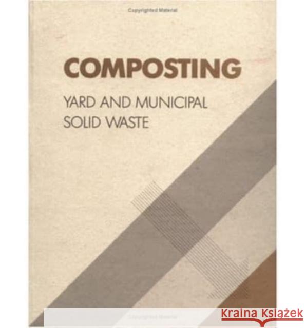 Composting : Yard and Municipal Solid Waste Office of Solid Waste & Emergency Respon Us EPA                                   EPA 9781566762830 CRC