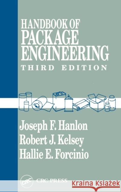 Handbook of Package Engineering Joseph Hanlon Robert J. Kelsey Hallie E. Forcinio 9781566763066 CRC Press