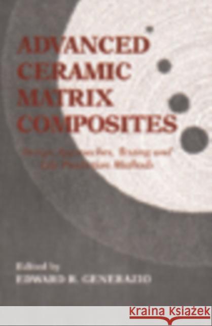 Advanced Ceramic Matrix Composites: Esign Approaches, Testing and L Generazio, Edward R. 9781566763349 CRC