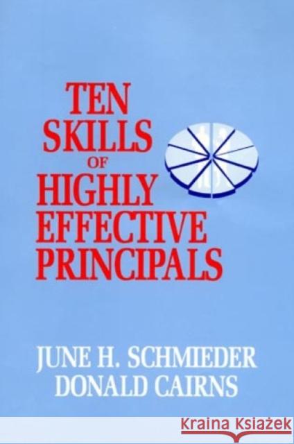 Ten Skills of Highly Effective Principals June H. Schmieder 9781566763813