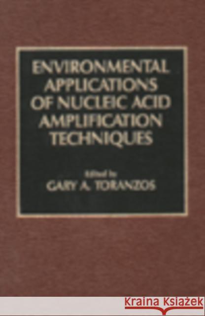 Environmental Applications of Nucleic Acid Amplification Technology Gary A. Toranzos Toranzos A. Toranzos 9781566764087 CRC