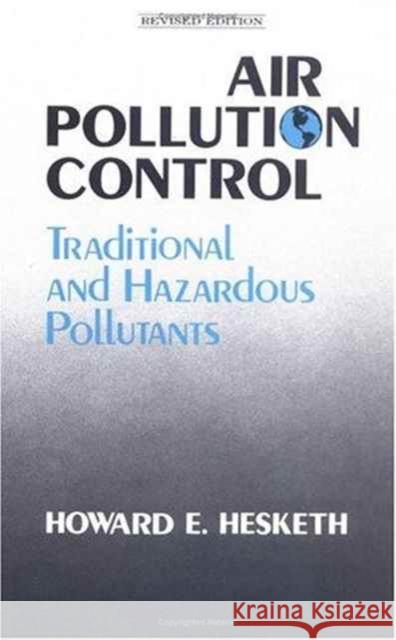 Air Pollution Control: Traditional Hazardous Pollutants, Revised Edition Hesketh, Howard D. 9781566764131 CRC