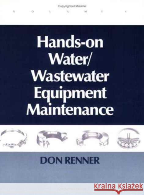 Hands On Water and Wastewater Equipment Maintenance, Volume I Don Renner Renner Renner Barbara Renner 9781566764285 CRC