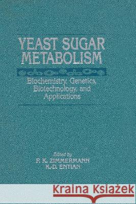 Yeast Sugar Metabolism Friedrich K. Zimmermann Karl-Dieter Entian  9781566764667