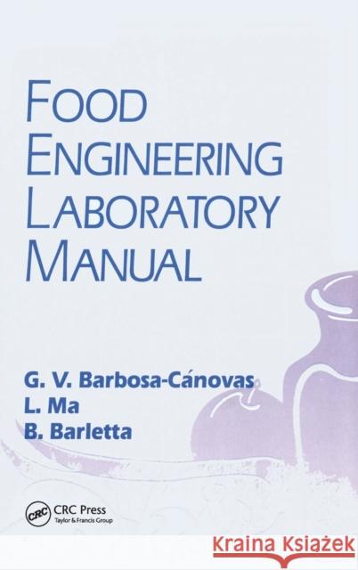 Food Engineering Laboratory Manual Gustavo V. Barbosa-Canovas B. Barletta L. Ma 9781566765411