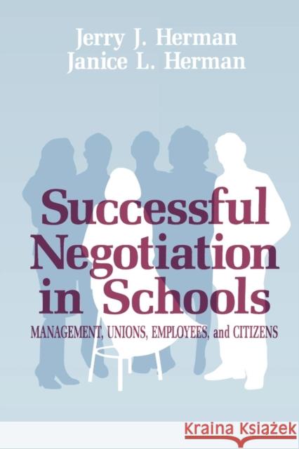 Successful Negotiation in School: Management, Unions, Employee, and Citizens Herman, Jerry J. 9781566765879 Rowman & Littlefield Education