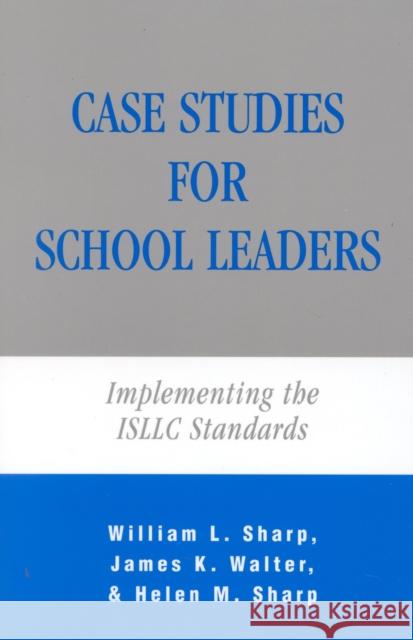 Case Studies for School Leaders: Implementing the ISLLC Standards Sharp, William 9781566766081 Rowman & Littlefield Education