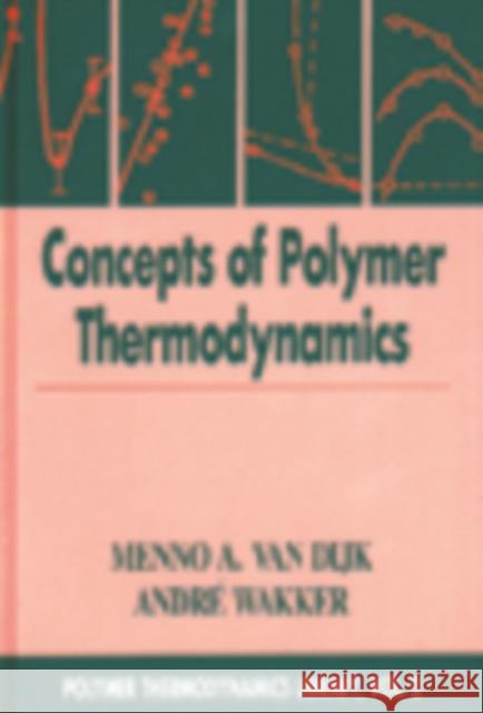 Concepts in Polymer Thermodynamics, Volume II Menno A. Van Dijk Van Dijk Va Menno A. Va 9781566766234 CRC