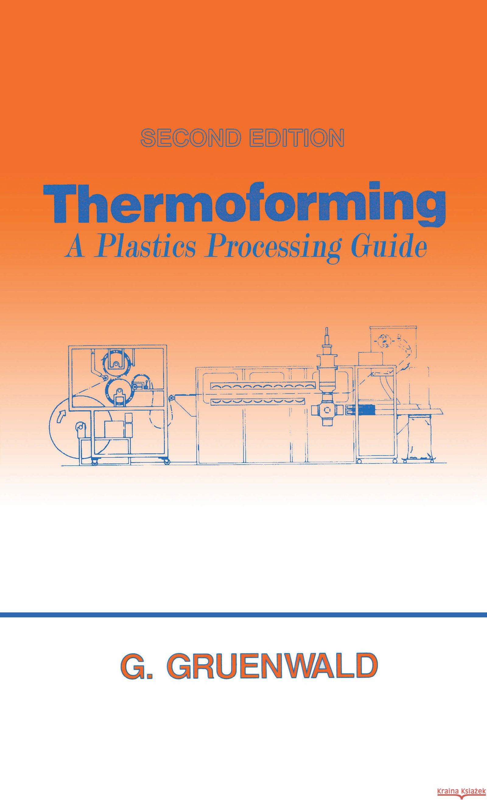 Thermoforming : A Plastics Processing Guide, Second Edition George Gruenwald Geza Gruenwald Gruenwald Gruenwald 9781566766258