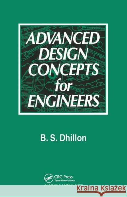 Advanced Design Concepts for Engineers Balbir S. Dhillon Dhillon Dhillon B. S., PH.D. Dhillon 9781566766265 CRC