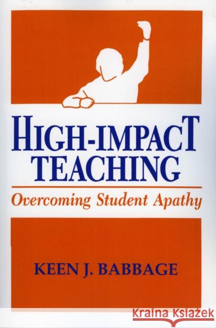 High Impact Teaching: Overcoming Student Apathy Babbage, Keen J. 9781566766371 Rowman & Littlefield Education