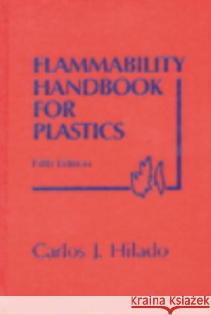 Flammability Handbook for Plastics Carlos J. Hilado   9781566766517 Taylor & Francis