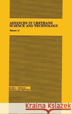 Advances in Urethane: Science & Technology, Volume XIV K. Frisch Frisch C. Frisch Kurt C. Frisch 9781566766753 CRC