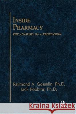 Inside Pharmacy: The Anatomy of a Profession Gosselin, M. Christine 9781566766791 CRC