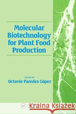 Molecular Biotechnology for Plant Food Production Paredes-Lopez Paredes-Lopez Octavio Paredes-Lopez Cctavio Paredes-Lopez 9781566766852