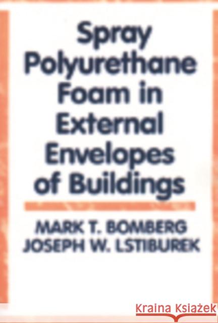 Spray Polyurethane Foam in External Envelopes of Buildings Mark Bomberg Bomberg T. Bomberg Bomberg 9781566767071