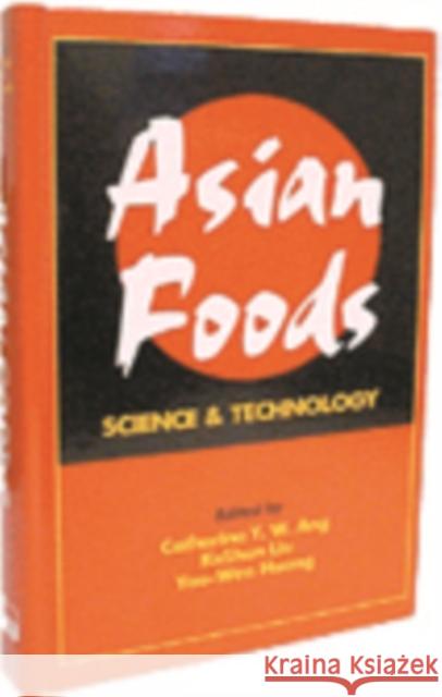 Asian Foods : Science and Technology Catharina Ang Yao-Wen Huang Keshun Liu 9781566767361 CRC