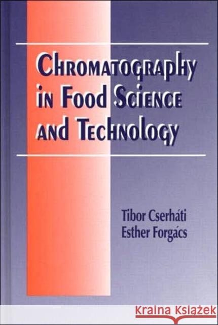 Chromatography in Food Science and Technology Tibor Cserhati Esther Forgacs  9781566767491 Taylor & Francis