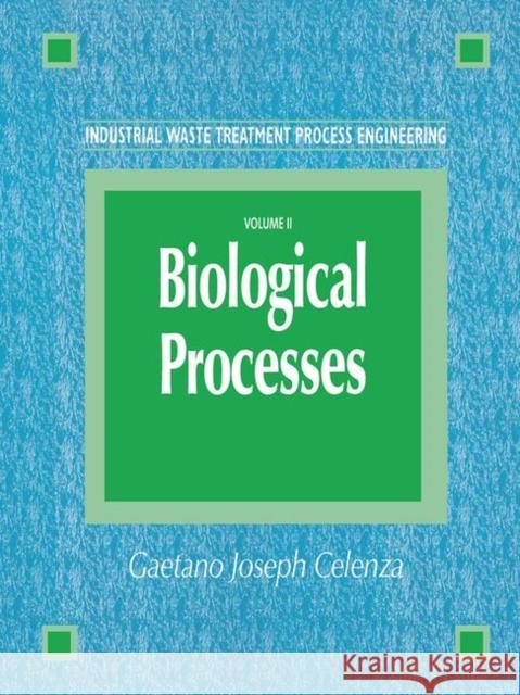 Industrial Waste Treatment Process Engineering: Biological Processes, Volume II Celenza, Gaetano 9781566767682 CRC