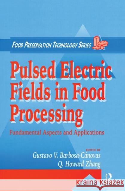 Pulsed Electric Fields in Food Processing : Fundamental  Aspects and Applications Gustavo V. Barbosa-Canovas 9781566767835 CRC Press