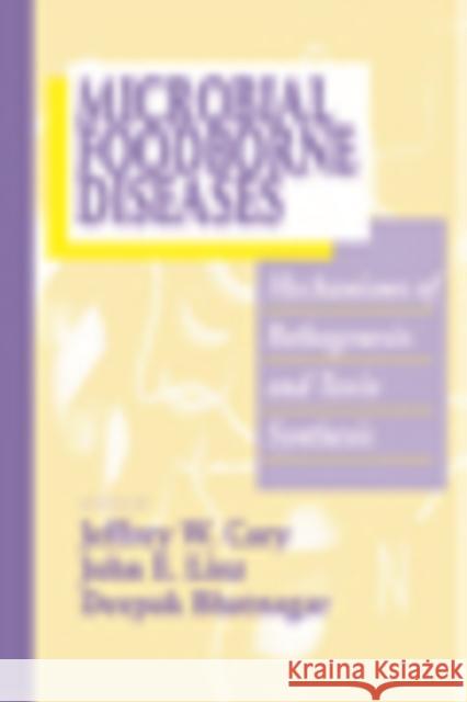 Microbial Foodborne Diseases : Mechanisms of Pathogenesis and Toxin Synthesis Jeffrey W. Cary Cary W. Cary Jeffrey W. Cary 9781566767873 CRC