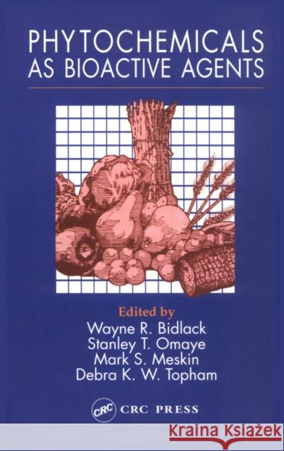 Phytochemicals as Bioactive Agents Wayne R. Bidlack Stanley T. Omaye Mark S. Meskin 9781566767880 CRC Press