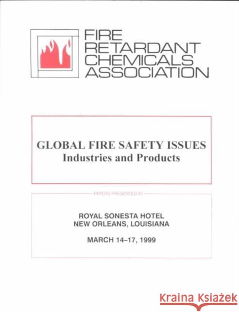 Global Fire Safety Issues: Industries and Products Fire Retardant Chemicals Association 9781566767989 Taylor & Francis