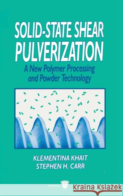 Solid-State Shear Pulverization Klementi Khait Stephen Carr 9781566768030