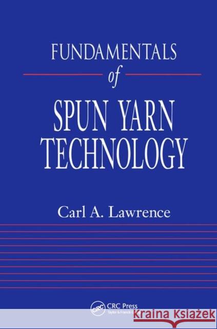Fundamentals of Spun Yarn Technology Carl A. Lawrence 9781566768214 CRC Press