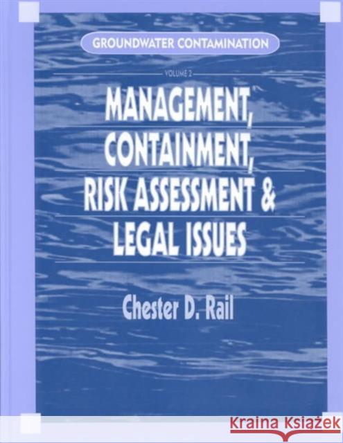 Groundwater Contamination, Volume II : Management, Containment, Risk Assessment and Legal Issues Chester David Rail Rail D. Rail 9781566768979