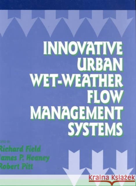Innovative Urban Wet-Weather Flow Management Systems Richard Field 9781566769143 CRC Press