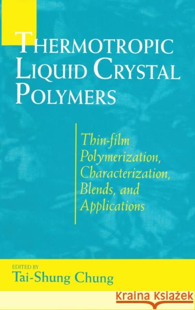Thermotropic Liquid Crystal Polymers: Thin-film Poly Chara Blends Chung, Tai-Shung 9781566769433