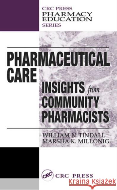 Pharmaceutical Care: Insights from Community Pharmacists Tindall, William N. 9781566769532 CRC