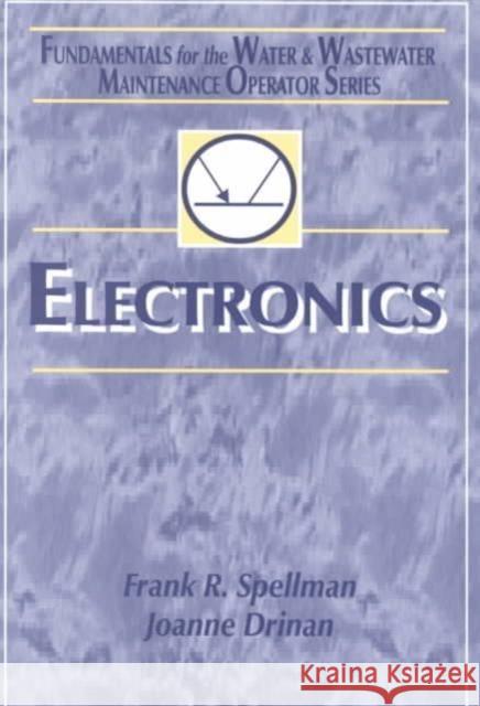 Electronics: Fundamentals for the Water and Wastewater Maintenance Operator Spellman, Frank R. 9781566769587