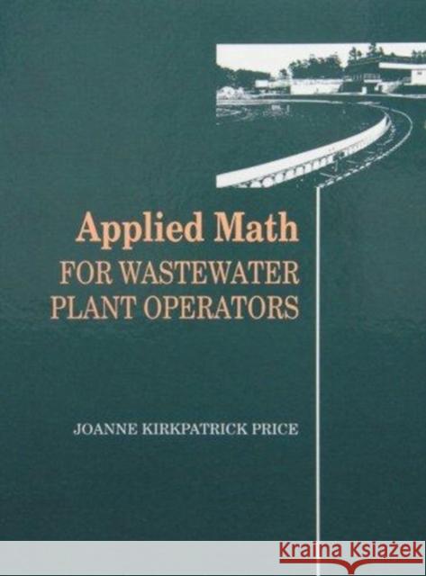 Applied Math for Wastewater Plant Operators Set Joanne K. Price 9781566769891 CRC Press